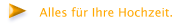Alles für Ihre Hochzeit.